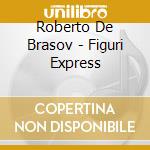 Roberto De Brasov - Figuri Express cd musicale di Roberto De Brasov