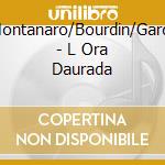 Montanaro/Bourdin/Gard. - L Ora Daurada cd musicale di Montanaro/Bourdin/Gard.