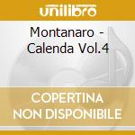 Montanaro - Calenda Vol.4 cd musicale di Montanaro