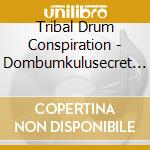 Tribal Drum Conspiration - Dombumkulusecret Vibes cd