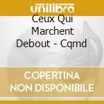Ceux Qui Marchent Debout - Cqmd cd