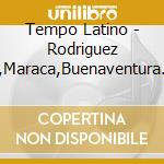 Tempo Latino - Rodriguez A,Maraca,Buenaventura Y? cd