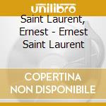 Saint Laurent, Ernest - Ernest Saint Laurent cd