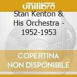 Stan Kenton & His Orchestra - 1952-1953 cd