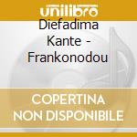 Diefadima Kante - Frankonodou cd musicale di Diefadima Kante