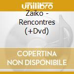Zaiko - Rencontres (+Dvd) cd