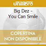 Big Dez - You Can Smile cd musicale di Big Dez