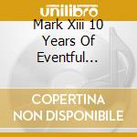 Mark Xiii 10 Years Of Eventful Parties - Fixmer T,Polygamy Boys? cd