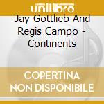 Jay Gottlieb And Regis Campo - Continents cd