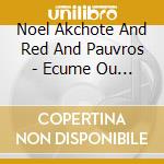 Noel Akchote And Red And Pauvros - Ecume Ou Bave