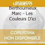 Berthoumieux Marc - Les Couleurs D'ici cd musicale di Berthoumieux Marc
