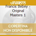 Francis Bebey - Original Masters 1 cd musicale di Francis Bebey
