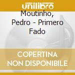 Moutinho, Pedro - Primero Fado cd musicale di Pedro Moutinho