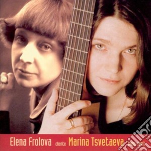 Frolova, Elena - Chante Marina Tsvetaeva cd musicale di Frolova, Elena