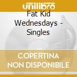 Fat Kid Wednesdays - Singles cd