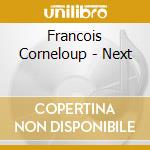 Francois Corneloup - Next cd musicale di Francois Corneloup