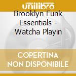 Brooklyn Funk Essentials - Watcha Playin cd