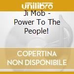 Ji Mob - Power To The People! cd