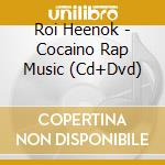 Roi Heenok - Cocaino Rap Music (Cd+Dvd) cd