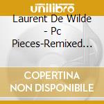 Laurent De Wilde - Pc Pieces-Remixed By Friends cd