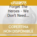 Forget The Heroes - We Don't Need Guitar cd