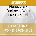 Manticora - Darkness With Tales To Tell cd musicale di Manticora