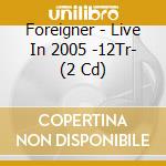 Foreigner - Live In 2005 -12Tr- (2 Cd) cd