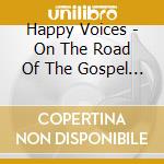 Happy Voices - On The Road Of The Gospel (2 Cd) cd