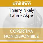 Thierry Nkely Faha - Akpe cd