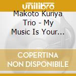 Makoto Kuriya Trio - My Music Is Your Music cd