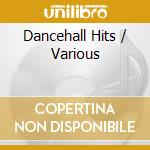 Dancehall Hits / Various cd musicale di ARTISTI VARI