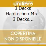 3 Decks Hardtechno Mix - 3 Decks Hardtechno Mix By Jeff Amadeus cd musicale