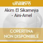 Akim El Sikameya - Aini-Amel cd