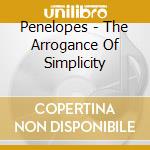 Penelopes - The Arrogance Of Simplicity cd