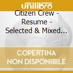 Citizen Crew - Resume - Selected & Mixed By Citizen Crew cd
