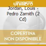 Jordan, Louis - Pedro Zamith (2 Cd) cd musicale di Jordan, Louis