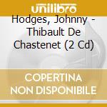 Hodges, Johnny - Thibault De Chastenet (2 Cd) cd musicale di Hodges, Johnny