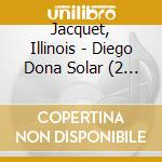 Jacquet, Illinois - Diego Dona Solar (2 Cd) cd musicale di Jacquet, Illinois