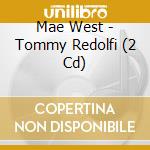 Mae West - Tommy Redolfi (2 Cd) cd musicale di Mae West