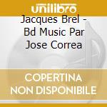 Jacques Brel - Bd Music Par Jose Correa cd musicale di Brel, Jacques