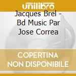 Jacques Brel - Bd Music Par Jose Correa cd