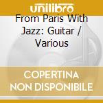 From Paris With Jazz: Guitar / Various cd musicale