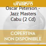 Oscar Peterson - Jazz Masters Cabu (2 Cd) cd