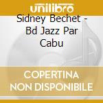 Sidney Bechet - Bd Jazz Par Cabu cd musicale di Bechet, Sidney