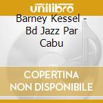 Barney Kessel - Bd Jazz Par Cabu cd musicale di Kessel, Barney