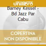 Barney Kessel - Bd Jazz Par Cabu cd
