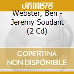 Webster, Ben - Jeremy Soudant (2 Cd) cd