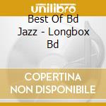 Best Of Bd Jazz - Longbox Bd cd