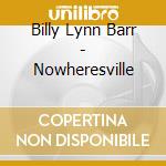 Billy Lynn Barr - Nowheresville cd