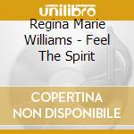Regina Marie Williams - Feel The Spirit cd musicale di Regina Marie Williams